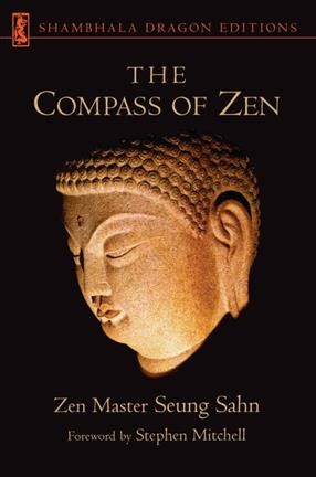 The compass of Zen / Zen Master Seung Sahn ; compiled and edited by Hyon Gak Sunim ; preface by Maha Ghosananda ; foreword by Stephen Mitchell.