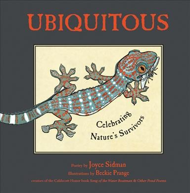 Ubiquitous : celebrating nature's survivors / poetry by Joyce Sidman ; illustrations by Beckie Prange.
