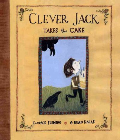 Clever Jack takes the cake / written by Candace Fleming ; illustrated by G. Brian Karas.