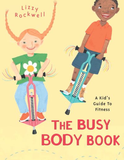 The busy body book : a kid's guide to fitness / Lizzy Rockwell.