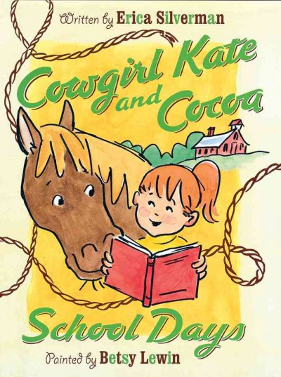 Cowgirl Kate and Cocoa : school days / written by Erica Silverman ; painted by Betsy Lewin.