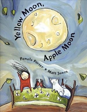 Yellow moon, apple moon / Pamela Porter ; illustrated by Matt James.
