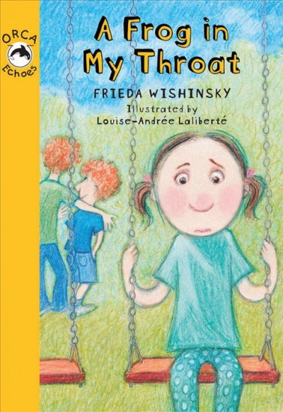 A frog in my throat / written by Frieda Wishinsky ; illustrated by Louise-Andrée Laliberté.