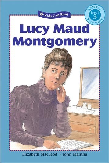 Lucy Maud Montgomery / written by Elizabeth MacLeod ; illustrated by John Mantha.