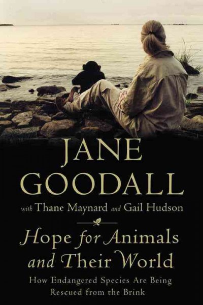 Hope for animals and their world : how endangered species are being rescued from the brink / Jane Goodall, with Thane Maynard and Gail Hudson.