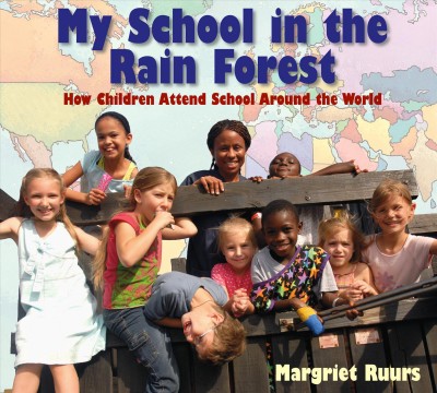 My school in the rain forest : how children attend school around the world / Margriet Ruurs.
