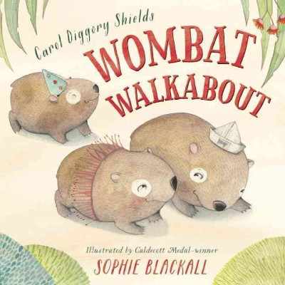 Wombat walkabout / Carol Diggory Shields ; illustrated by Sophie Blackall.