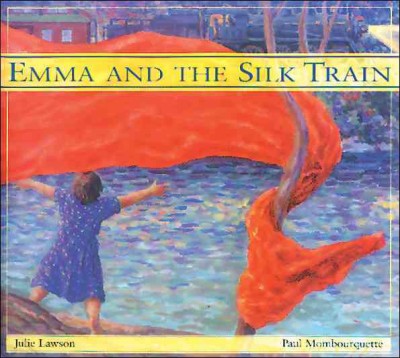 Emma and the silk train / written by Julie Lawson ; illustrated by Paul Mombourquette.