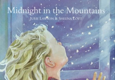 Midnight in the mountains / written by Julie Lawson ; illustrations by Sheena Lott.