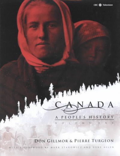 Canada : a people's history, vol. 1 / Don Gillmor & Pierre Turgeon ; with a foreword by Mark Starowicz and Gene Allen.