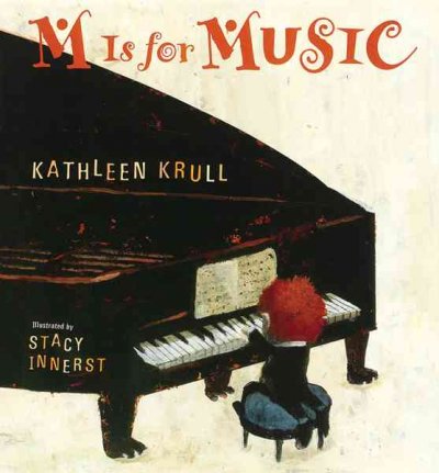 M is for music / Kathleen Krull ; illustrated by Stacy Innerst.