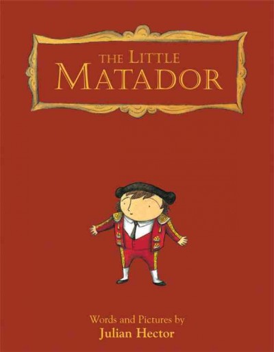 The little matador / words and pictures by Julian Hector.
