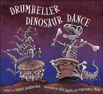 Drumheller dinosaur dance / written by Robert Heidbreder ; illustrated by Bill Slavin and Esperança Melo.