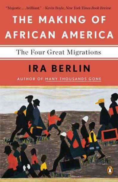 The making of African America : the four great migrations / Ira Berlin.