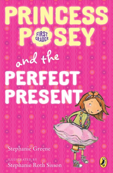 Princess Posey and the perfect present / Stephanie Greene ; illustrated by Stephanie Roth Sisson.