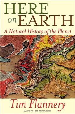Here on earth : a natural history of the planet / Tim Flannery.