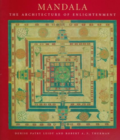 Mandala : the architecture of enlightenment / Denise Patry Leidy and Robert A.F. Thurman.