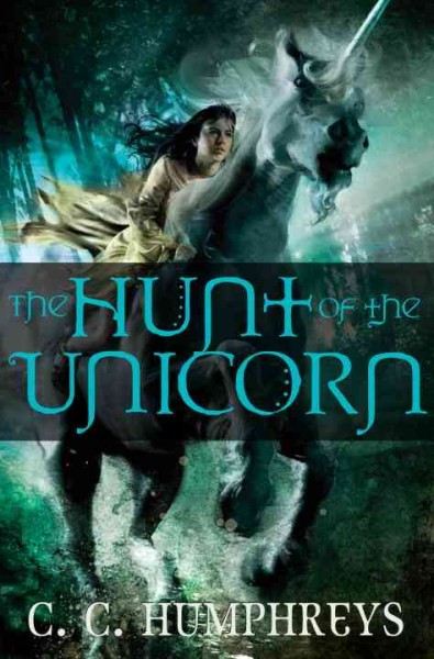 The Hunt of the unicorn / C .C. Humphreys.