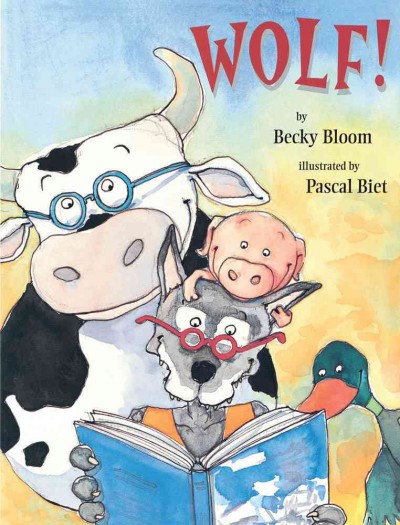 Wolf! / by Becky Bloom ; illustrated by Pascal Biet.