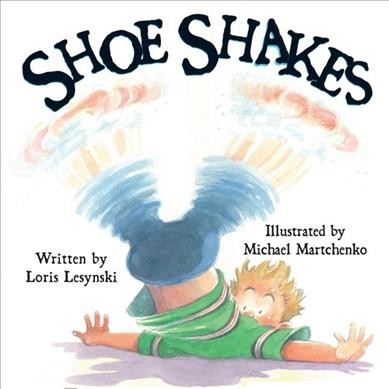 Shoe shakes / written by Loris Lesynski ; illustrated by Michael Martchenko.