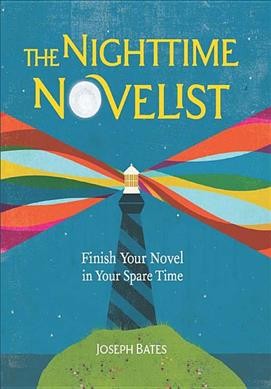 The nighttime novelist : finish your novel in your spare time / Joseph Bates.
