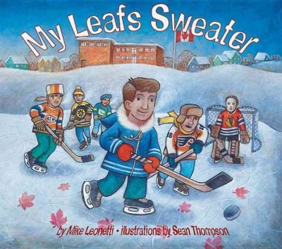My Leafs sweater / by Mike Leonetti ; illustrations by Sean Thompson.