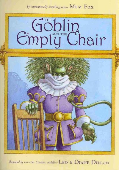 The goblin and the empty chair / Mem Fox ; [illustrated by] Leo & Diane Dillon.
