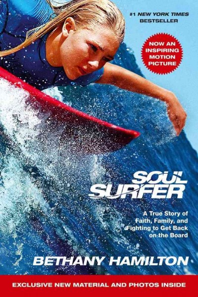 Soul surfer : a true story of faith, family, and fighting to get back on the board / Bethany Hamilton with Sheryl Berk and Rick Bundschuh.