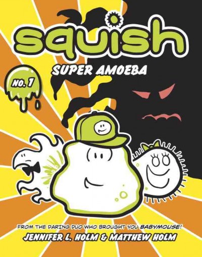 Squish, Super Amoeba / by Jennifer L. Holm & Matthew Holm. 