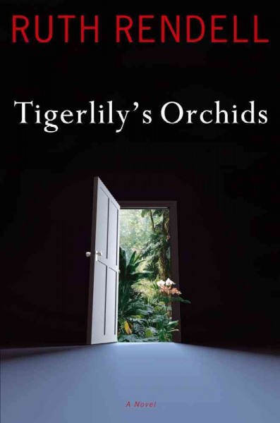 Tigerlily's orchids : a novel / Ruth Rendell.