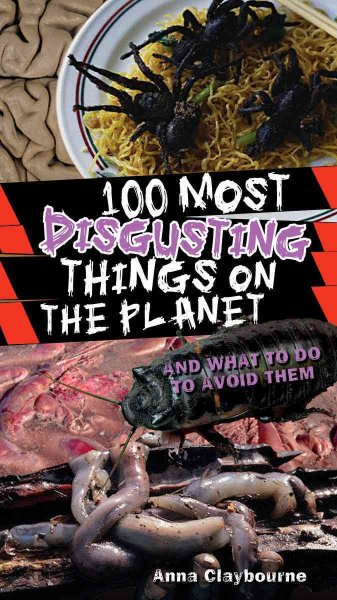 100 most disgusting things on the planet / Anna Claybourne.