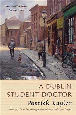 A Dublin student doctor : an Irish country novel / Patrick Taylor.