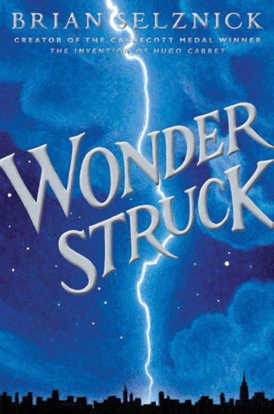 Wonderstruck : a novel in words and pictures / Brian Selznick.