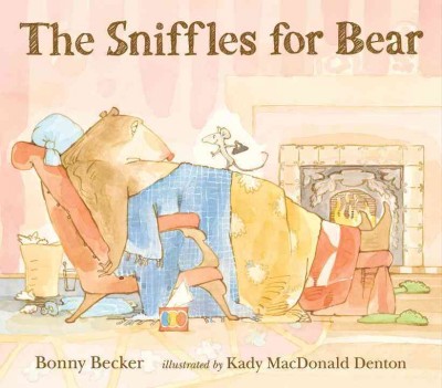The sniffles for Bear / Bonny Becker ; illustrated by Kady MacDonald Denton.