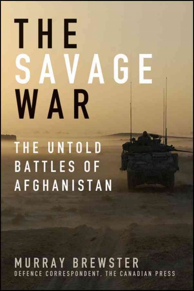 The savage war : the untold battles of Afghanistan / Murray Brewster.