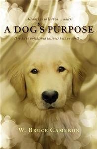 A dog's purpose / [W. Bruce Cameron].