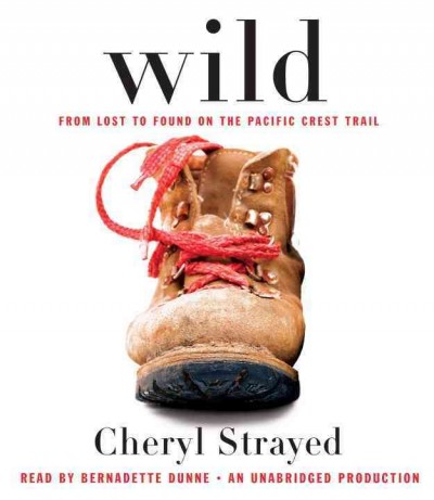 Wild [sound recording] : from lost to found on the Pacific Crest Trail / Cheryl Strayed.