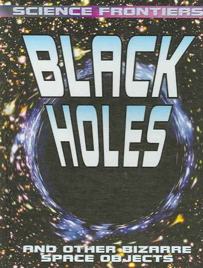 Black holes and other bizarre space objects / David Jefferis.