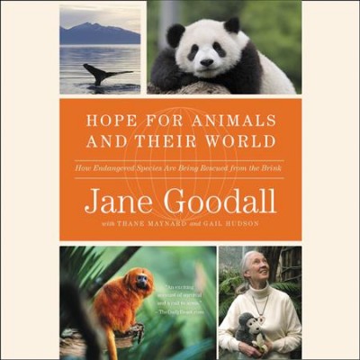 Hope for animals and their world [sound recording] : how endangered species are being rescued from the brink / Jane Goodall with Thane Maynard and Gail Hudson.