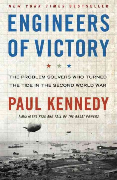 Engineers of victory : the problem solvers who turned the tide in the Second World War / Paul Kennedy.