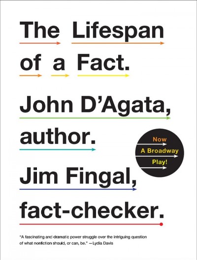 The lifespan of a fact / John D'Agata and Jim Fingal.