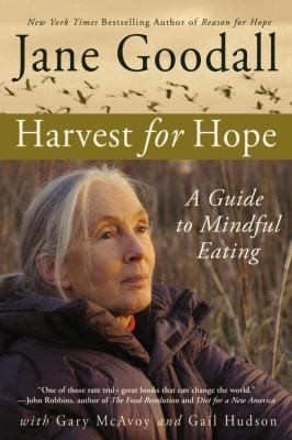 Harvest for hope [electronic resource] : a guide to mindful eating / Jane Goodall, with Gary McAvoy and Gail Hudson.