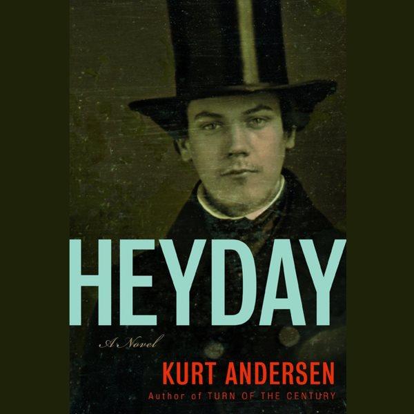 Heyday [electronic resource] : a novel / Kurt Andersen.