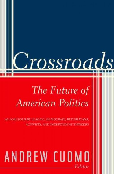 Crossroads [electronic resource] : the future of American politics / Andrew Cuomo, editor.