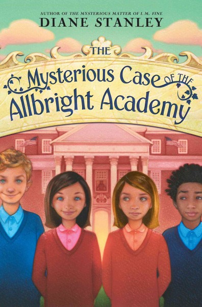 The mysterious case of the Allbright Academy [electronic resource] / Diane Stanley.