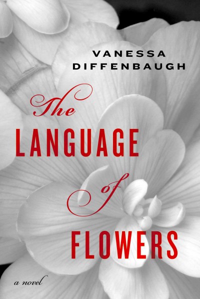 The language of flowers : a novel / Vanessa Diffenbaugh. --.