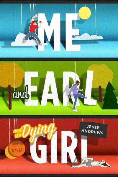 Me & Earl and the dying girl: a novel / Jesse Andrews.