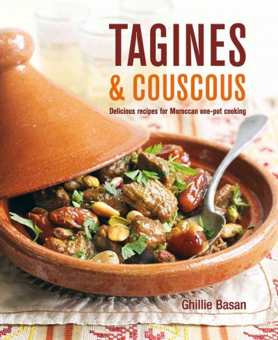 Tagines & couscous : delicious recipes for Moroccan one-pot cooking / Ghillie Basan ; photography by Martin Brigdale and Peter Cassidy.