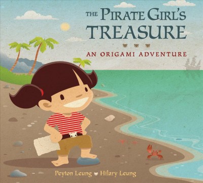 The pirate girl's treasure : an origami adventure / Peyton Leung ; [illustrated by] Hilary Leung.
