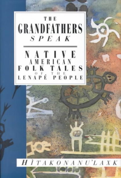 Grandfathers speak : Native American folk tales of the Lenape people.